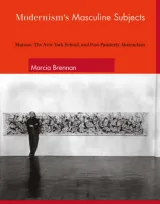 Modernism's Masculine Subjects by Marcia Brennan