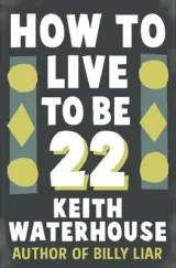 How To Live To Be 22 by Keith Waterhouse