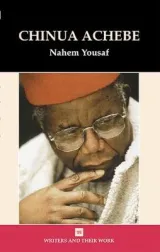 Chinua Achebe (Writers & Their Work) by Nahem Yousaf