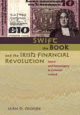Swift, the Book, and the Irish Financial Revolution by Sean D. Moore