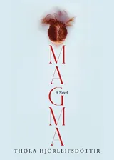 Magma by Thora Hjoerleifsdottir, Meg Matich