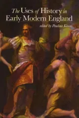 The Uses of History in Early Modern England by Paulina Kewes