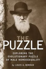 The Puzzle: Exploring the Evolutionary Puzzle of Male Homosexuality by Louis Arthur Berman