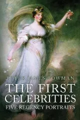 The First Celebrities by Peter James Bowman