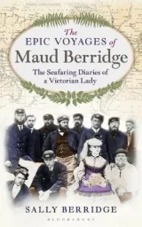 The Epic Voyages of Maud Berridge by Sally Berridge