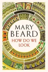 How Do We Look by Mary Beard