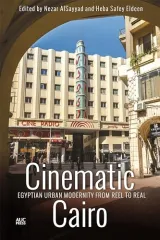 Cinematic Cairo by Dr. Nezar AlSayyad, Dr. Heba Safey Eldeen