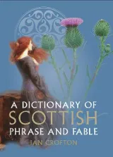 A Dictionary of Scottish Phrase and Fable by Ian Crofton
