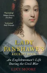 Lady Fanshawe's Receipt Book by Lucy Moore