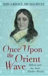 Once Upon The Orient Wave Milton And The Arabmuslim World by Eid Abdallah Dahiyat
