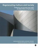 Regenerating Culture and Society: Architecture, Art and Urban Style within the Global Politics of City Branding by Jonathan Harris, Richard Williams