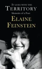 It Goes With The Territory Memoirs Of A Poet by Elaine Feinstein