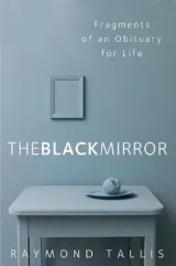 The Black Mirror by Raymond Tallis