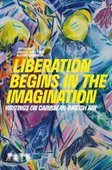 Liberation Begins in the Imagination: a Reader by David A. Bailey, Allison Thomson