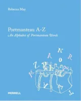 Portmanteau Az An Alphabet Of Portmanteau Words by Rebecca May