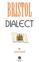 Bristol Dialect by Louise Marskill