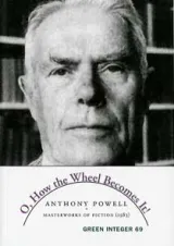 O, How the Wheel Becomes It! (Green Integer, 114) by Anthony Powell