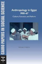 Anthropology in Egypt 1900-1967: Culture, Function, and Reform by Nicholas S Hopkins