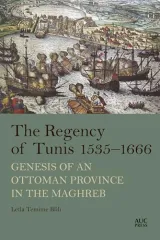 The Regency of Tunis, 1535-1666 by Leila Temime Blili, Margaux Fitoussi, Anna Boots
